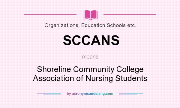 What does SCCANS mean? It stands for Shoreline Community College Association of Nursing Students