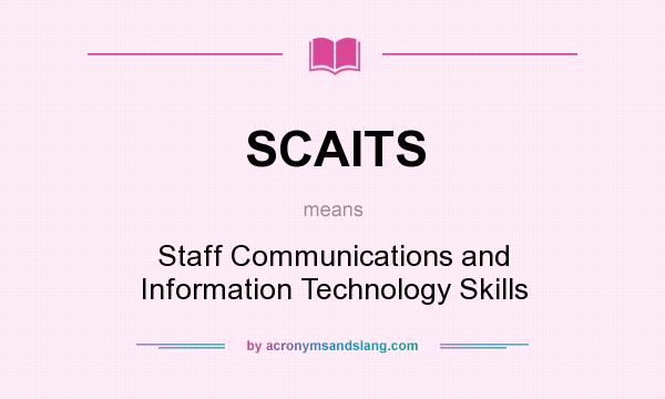 What does SCAITS mean? It stands for Staff Communications and Information Technology Skills