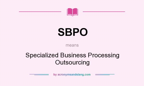 What does SBPO mean? It stands for Specialized Business Processing Outsourcing