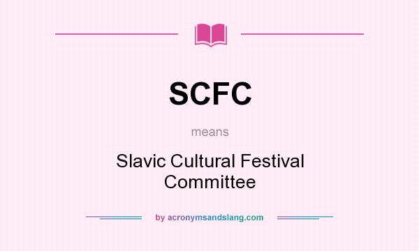 What does SCFC mean? It stands for Slavic Cultural Festival Committee
