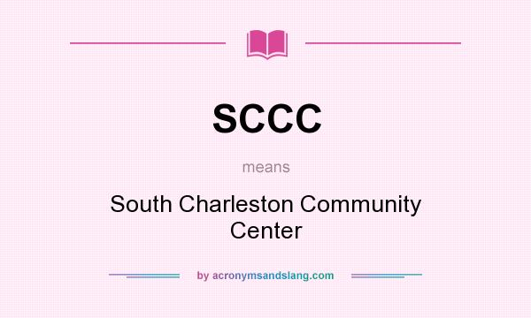 What does SCCC mean? It stands for South Charleston Community Center