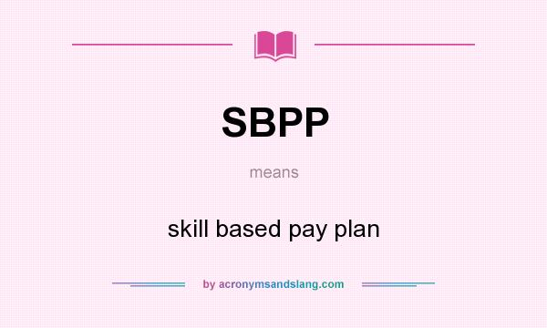 What does SBPP mean? It stands for skill based pay plan