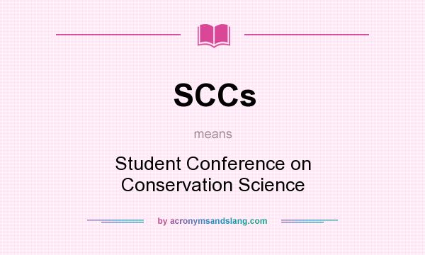 What does SCCs mean? It stands for Student Conference on Conservation Science