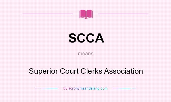 What does SCCA mean? It stands for Superior Court Clerks Association