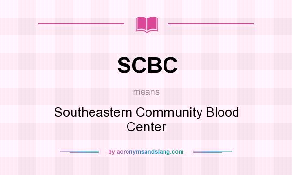 What does SCBC mean? It stands for Southeastern Community Blood Center