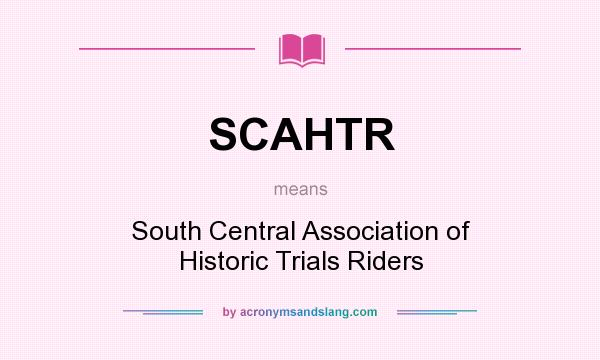 What does SCAHTR mean? It stands for South Central Association of Historic Trials Riders