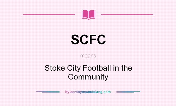 What does SCFC mean? It stands for Stoke City Football in the Community