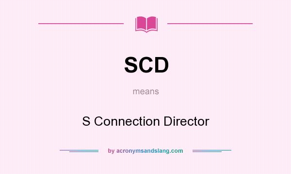 What does SCD mean? It stands for S Connection Director