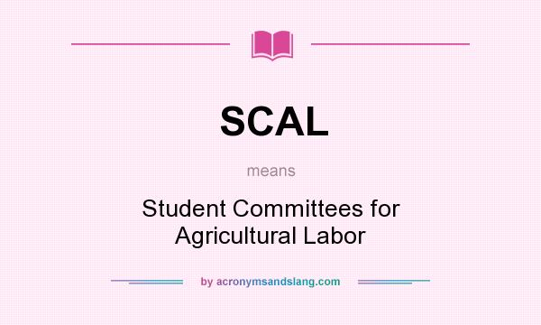 What does SCAL mean? It stands for Student Committees for Agricultural Labor