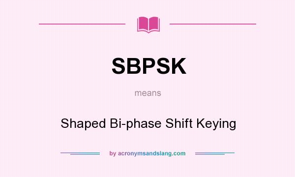 What does SBPSK mean? It stands for Shaped Bi-phase Shift Keying