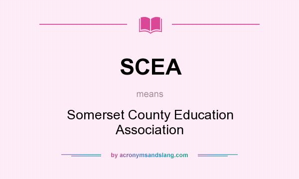 What does SCEA mean? It stands for Somerset County Education Association