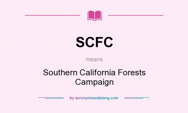 What does SCFC mean? It stands for Southern California Forests Campaign