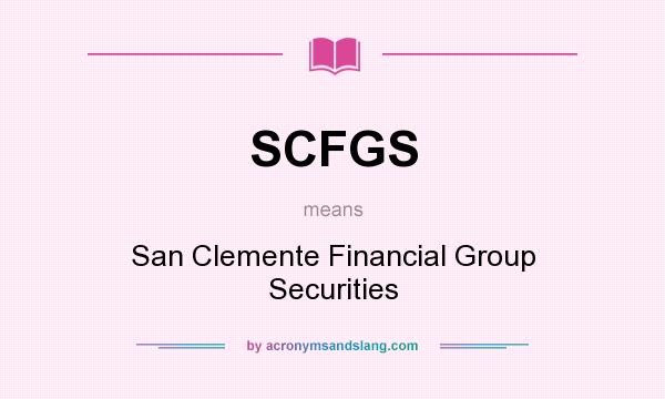 What does SCFGS mean? It stands for San Clemente Financial Group Securities