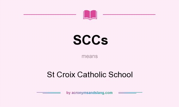 What does SCCs mean? It stands for St Croix Catholic School