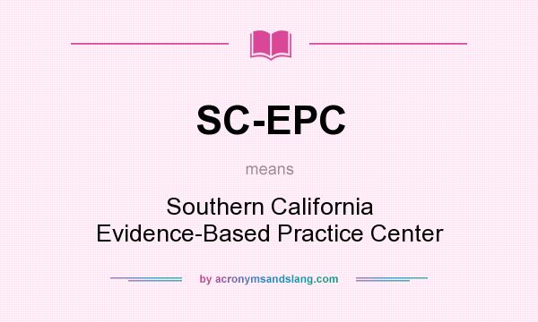What does SC-EPC mean? It stands for Southern California Evidence-Based Practice Center