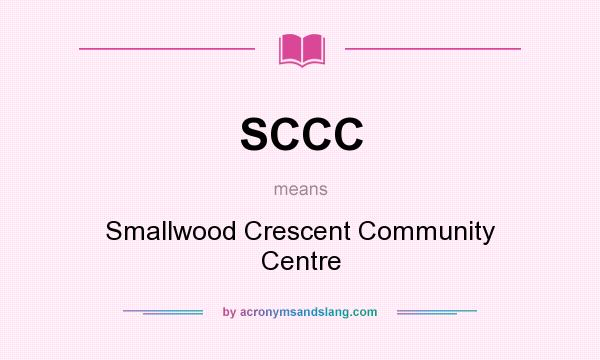 What does SCCC mean? It stands for Smallwood Crescent Community Centre