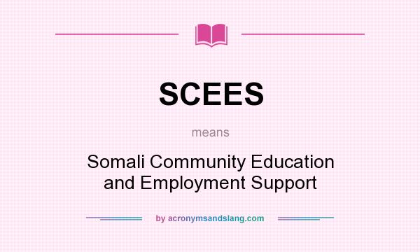 What does SCEES mean? It stands for Somali Community Education and Employment Support