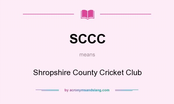 What does SCCC mean? It stands for Shropshire County Cricket Club