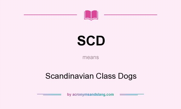 What does SCD mean? It stands for Scandinavian Class Dogs