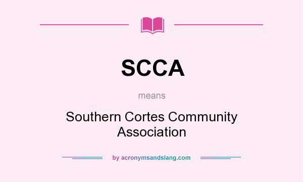 What does SCCA mean? It stands for Southern Cortes Community Association