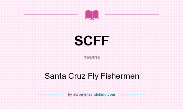 What does SCFF mean? It stands for Santa Cruz Fly Fishermen