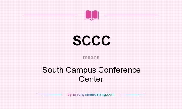 What does SCCC mean? It stands for South Campus Conference Center