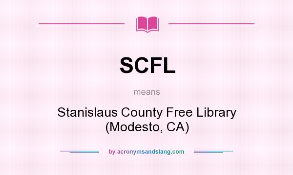 What does SCFL mean? It stands for Stanislaus County Free Library (Modesto, CA)