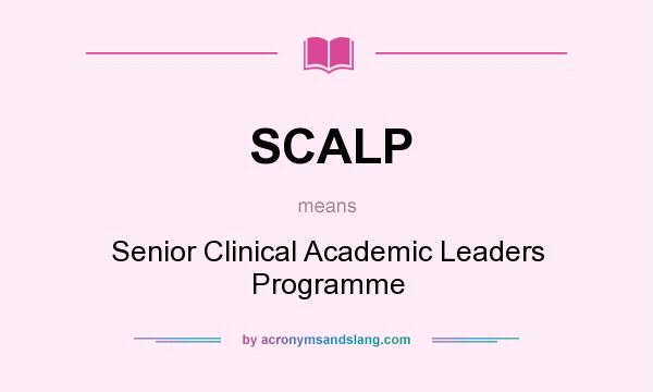 What does SCALP mean? It stands for Senior Clinical Academic Leaders Programme