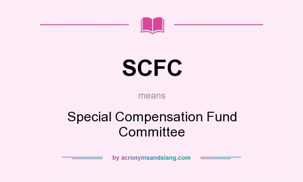 What does SCFC mean? It stands for Special Compensation Fund Committee