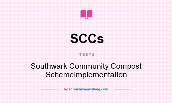 What does SCCs mean? It stands for Southwark Community Compost Schemeimplementation