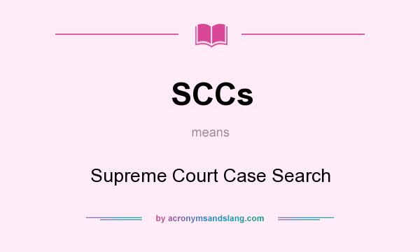 What does SCCs mean? It stands for Supreme Court Case Search