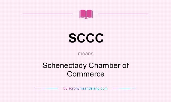 What does SCCC mean? It stands for Schenectady Chamber of Commerce