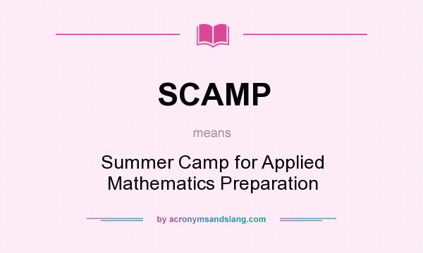What does SCAMP mean? It stands for Summer Camp for Applied Mathematics Preparation