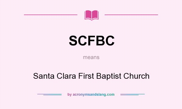 What does SCFBC mean? It stands for Santa Clara First Baptist Church