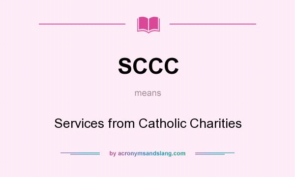 What does SCCC mean? It stands for Services from Catholic Charities