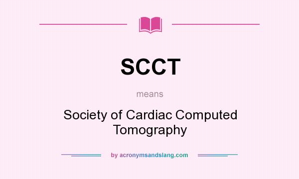 What does SCCT mean? It stands for Society of Cardiac Computed Tomography