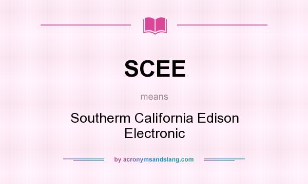What does SCEE mean? It stands for Southerm California Edison Electronic