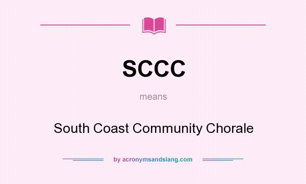 What does SCCC mean? It stands for South Coast Community Chorale