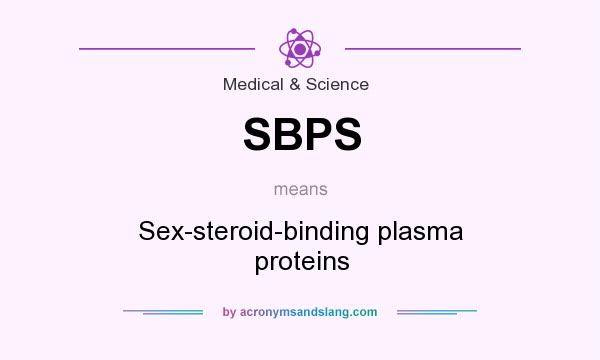 What does SBPS mean? It stands for Sex-steroid-binding plasma proteins