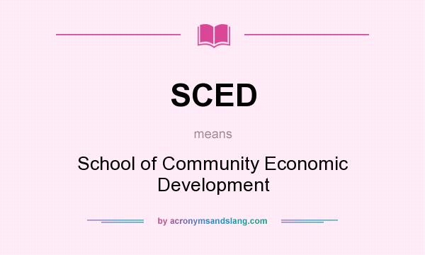 What does SCED mean? It stands for School of Community Economic Development