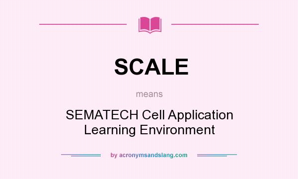 What does SCALE mean? It stands for SEMATECH Cell Application Learning Environment