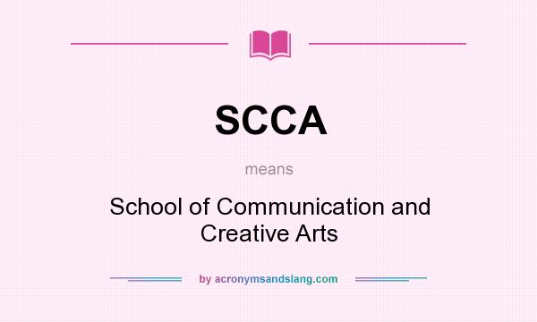 What does SCCA mean? It stands for School of Communication and Creative Arts
