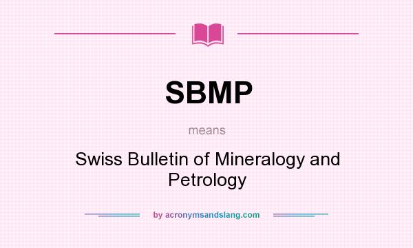What does SBMP mean? It stands for Swiss Bulletin of Mineralogy and Petrology