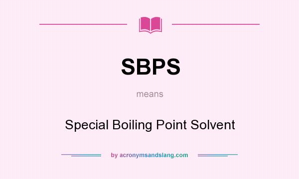 What does SBPS mean? It stands for Special Boiling Point Solvent