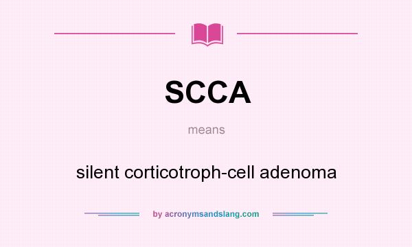 What does SCCA mean? It stands for silent corticotroph-cell adenoma
