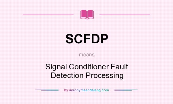What does SCFDP mean? It stands for Signal Conditioner Fault Detection Processing