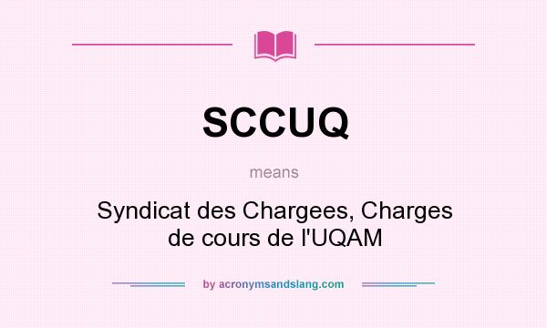 What does SCCUQ mean? It stands for Syndicat des Chargees, Charges de cours de l`UQAM