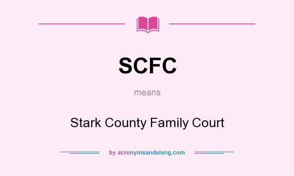 What does SCFC mean? It stands for Stark County Family Court