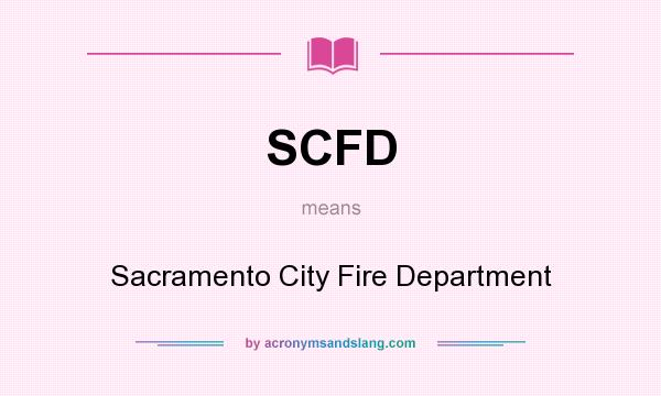 What does SCFD mean? It stands for Sacramento City Fire Department