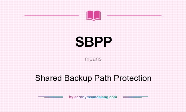 What does SBPP mean? It stands for Shared Backup Path Protection